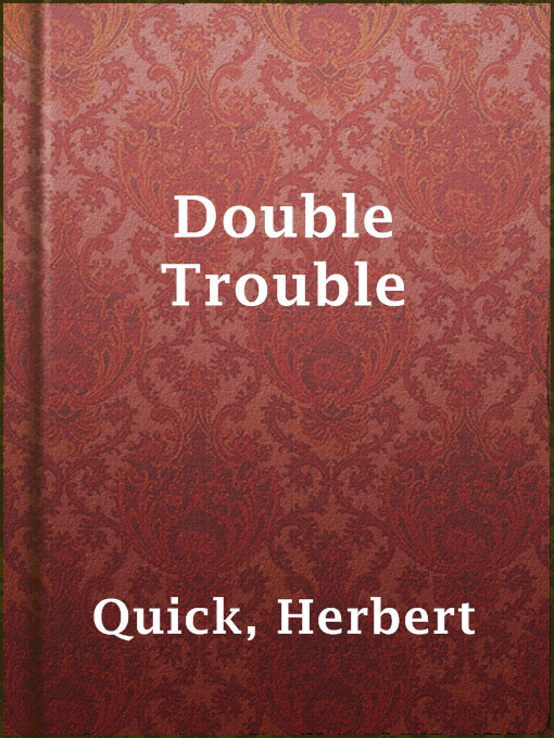 Title details for Double Trouble by Herbert Quick - Available